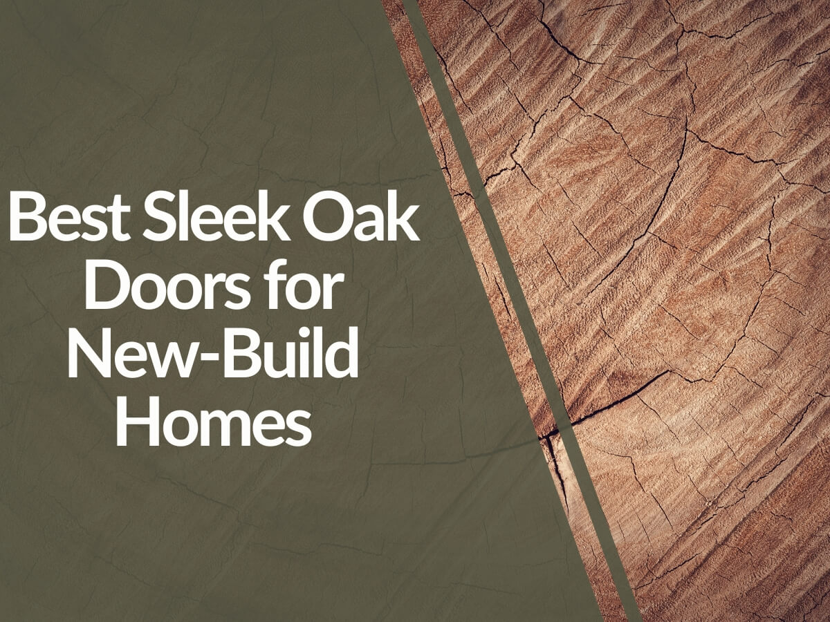 Featured image for Best-Sleek-Oak-Doors-for-New-Build-Homes.jpg
