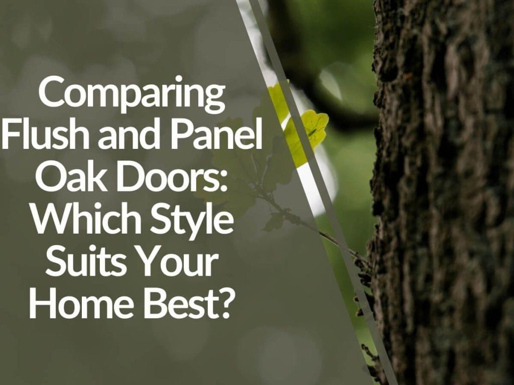 Featured image for Comparing-Flush-and-Panel-Oak-Doors_-Which-Style-Suits-Your-Home-Best-1024x768.jpg