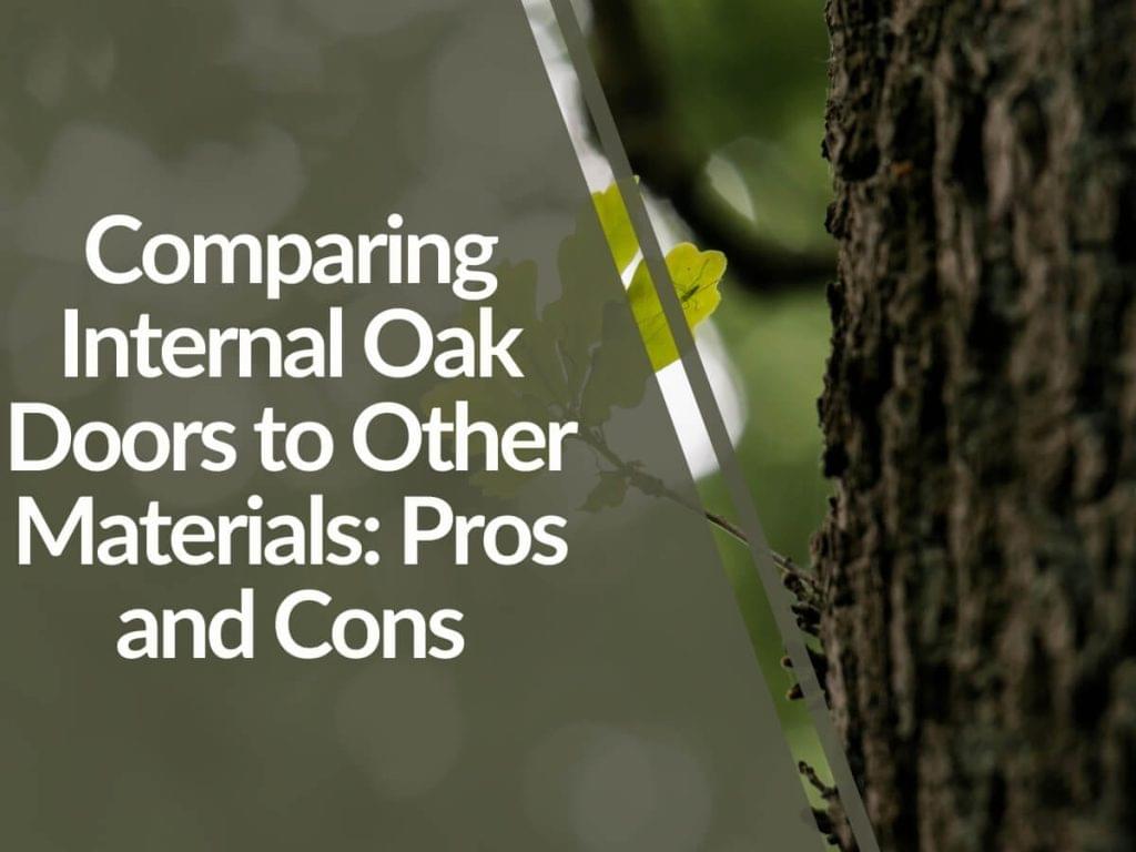 Featured image for Comparing-Internal-Oak-Doors-to-Other-Materials_-Pros-and-Cons-1024x768.jpg