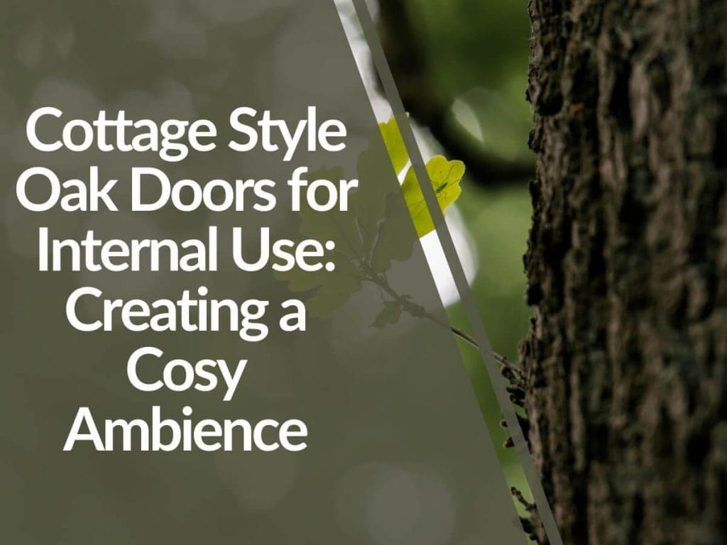 Featured image for Cottage-Style-Oak-Doors-for-Internal-Use_-Creating-a-Cosy-Ambience-1024x768.jpg