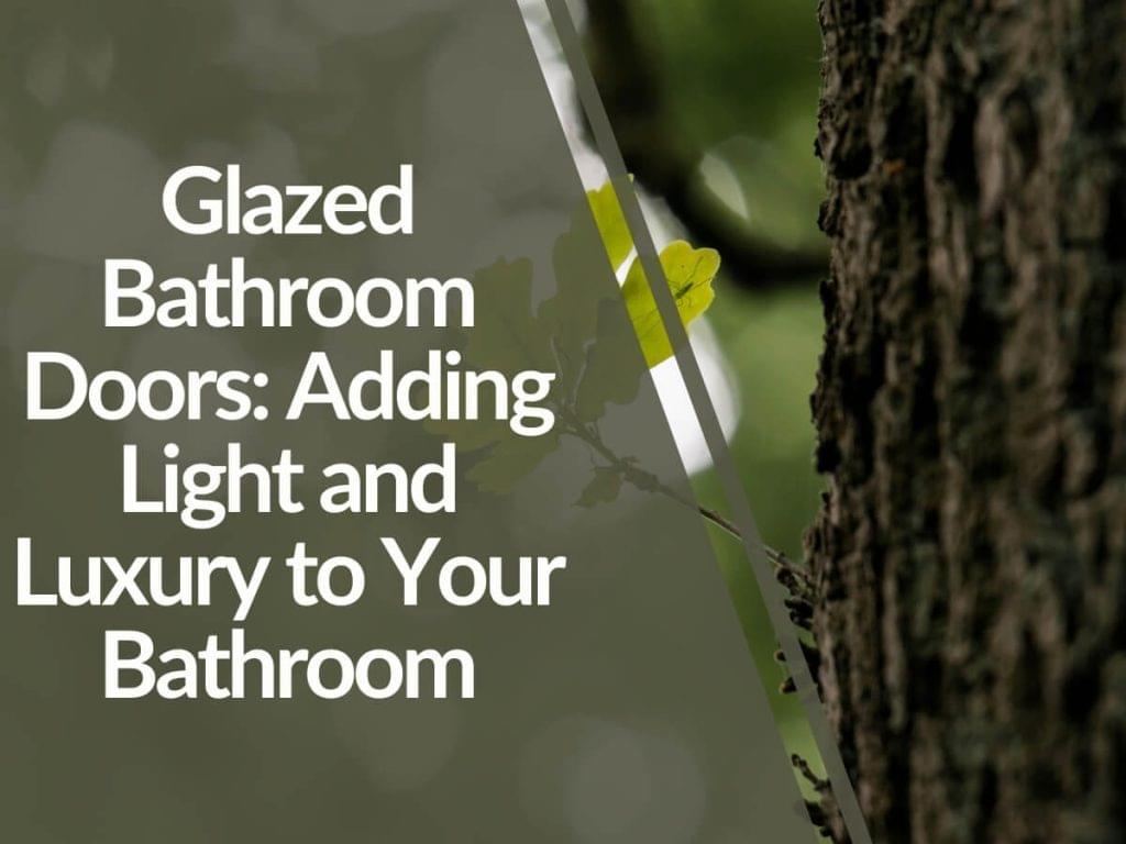 Featured image for Glazed-Bathroom-Doors_-Adding-Light-and-Luxury-to-Your-Bathroom-1024x768.jpg
