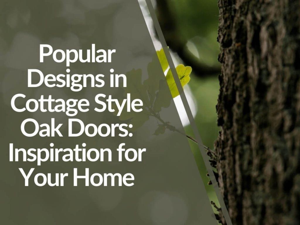 Featured image for Popular-Designs-in-Cottage-Style-Oak-Doors_-Inspiration-for-Your-Home-1024x768.jpg