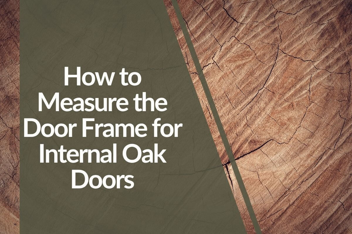 How to Measure the Door Frame for Internal Oak Doors