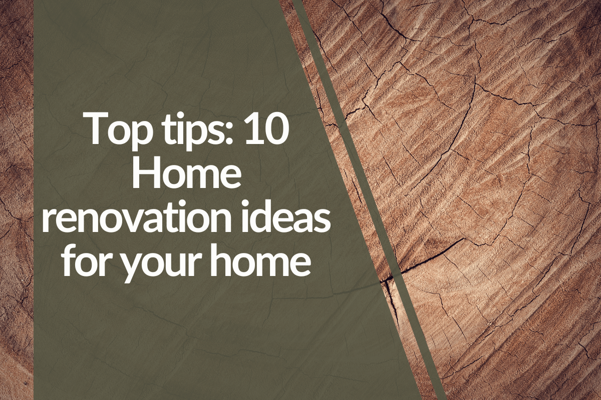 Top tips: 10 Home renovation ideas to enhance your home
