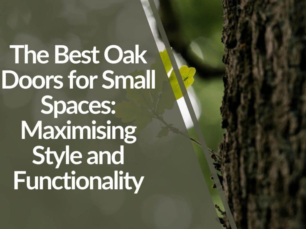 Featured image for The-Best-Oak-Doors-for-Small-Spaces_-Maximising-Style-and-Functionality-1024x768.jpg
