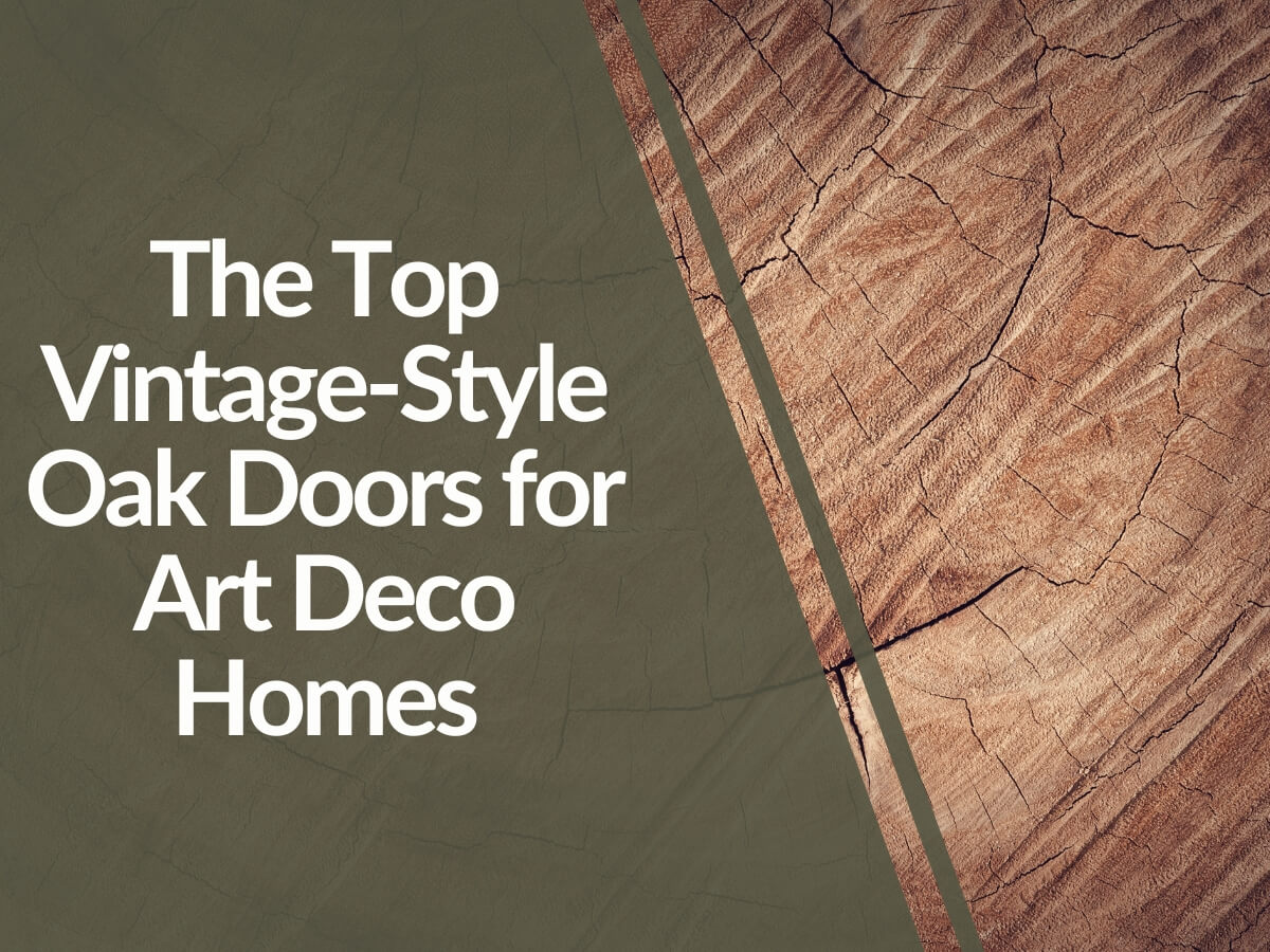 Featured image for The-Top-Vintage-Style-Oak-Doors-for-Art-Deco-Homes.jpg