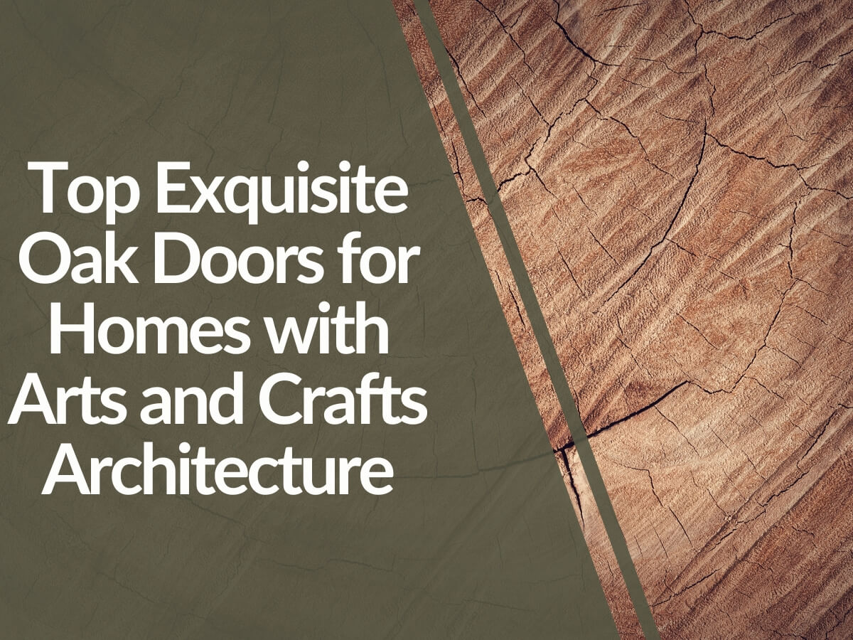 Featured image for Top-Exquisite-Oak-Doors-for-Homes-with-Arts-and-Crafts-Architecture.jpg
