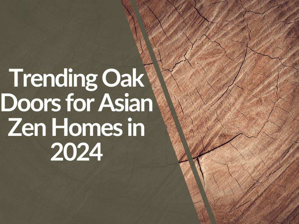 Featured image for Trending-Oak-Doors-for-Asian-Zen-Homes-in-2024-1024x768.png