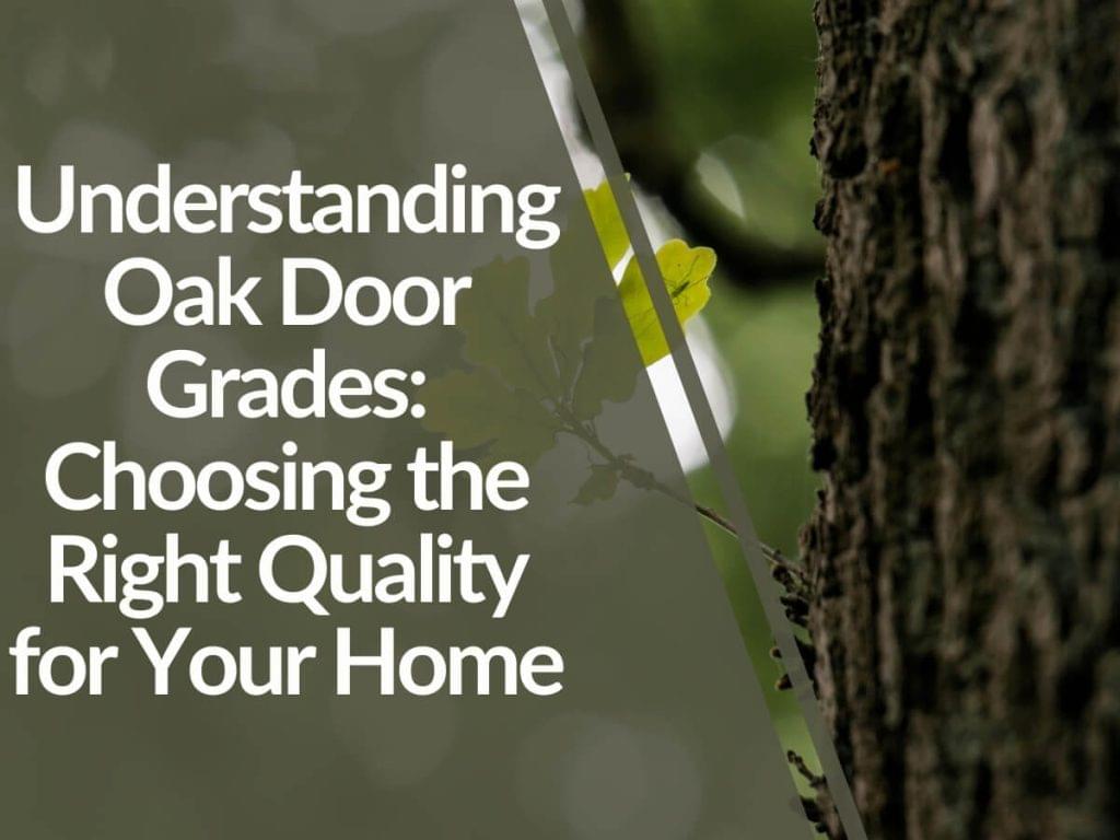 Featured image for Understanding-Oak-Door-Grades_-Choosing-the-Right-Quality-for-Your-Home-1024x768.jpg