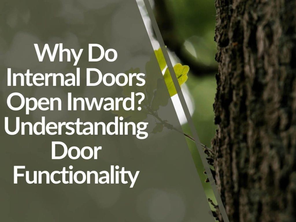 Featured image for Why-Do-Internal-Doors-Open-Inward_-Understanding-Door-Functionality-1024x768.jpg